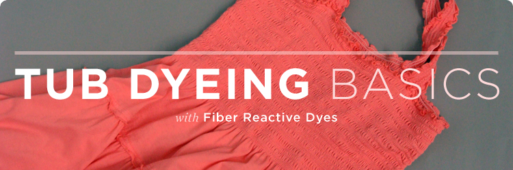 Tub Dyeing Basics with Fiber Reactive Dye